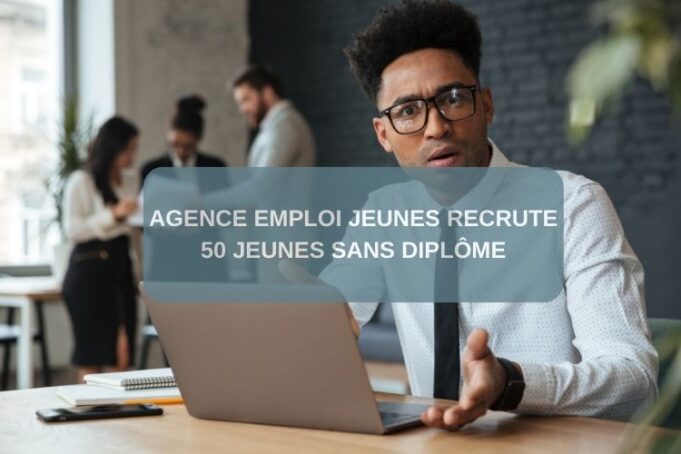 Agence Emploi Jeunes Recrute 50 Jeunes Sans Diplôme