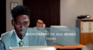 Sélection de 2012 Jeunes THIMO (Aucun Diplôme réquis) Recrutement de 2012 Jeunes THIMO