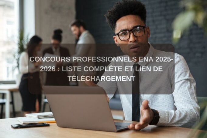 Concours Professionnels ENA 2025-2026 : Liste Complète et Lien de Téléchargement