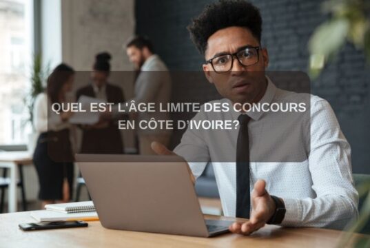 Quel est l’âge limite des concours en Côte d’Ivoire? Quel est l'âge limite des concours en Côte d’Ivoire?
